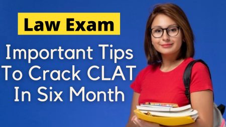 Important Tips To Crack CLAT In Six Month