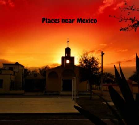 places to visit near Mexico