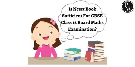 Is Ncert Book Sufficient For Cbse Class 12 Board Maths Examination