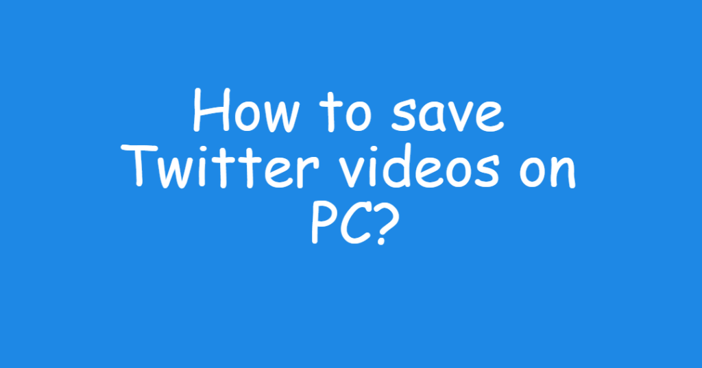 How to save Twitter videos on PC?