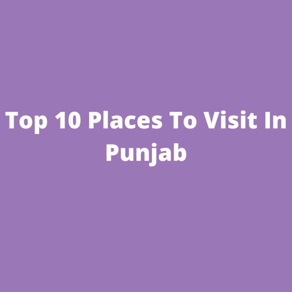 Top 10 Places To Visit In Punjab